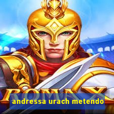 andressa urach metendo